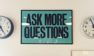 Ask more questions